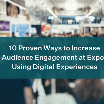 10 Proven Ways to Increase Audience Engagement at Expos Using Digital Experiences Featured Image